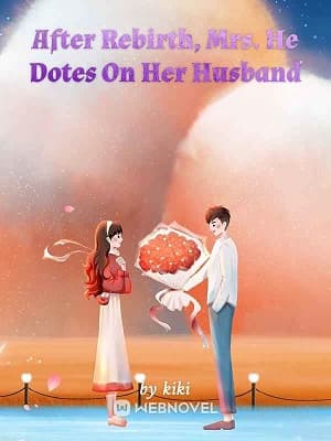 After Rebirth, Mrs. He Dotes On Her Husband audio latest full
