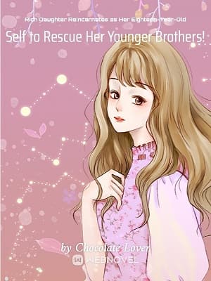 Rich Daughter Reincarnates as Her Eighteen-Year-Old Self to Rescue Her Younger Brothers! audio latest full