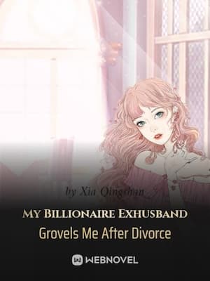 My Billionaire Exhusband Grovels Me After Divorce audio latest full