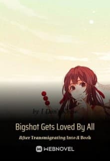 Bigshot Gets Loved By All After Transmigrating Into A Book audio latest full