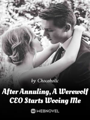 After Annuling, A Werewolf CEO Starts Wooing Me audio latest full