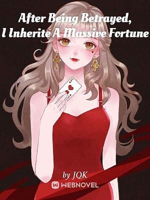 After Being Betrayed, I Inherited A Massive Fortune audio latest full