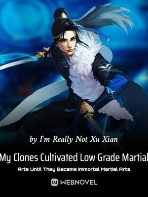 My Clones Cultivated Low Grade Martial Arts Until They Became Immortal Martial Arts audio latest full